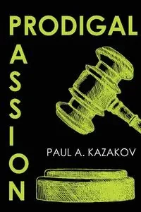 Prodigal Passion - Paul A. Kazakov