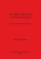 The Middle Palaeolithic Leaf Points of Europe - Terry Hopkinson
