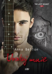 The Last Regret T.1 Uratuj mnie - Anna Bellon