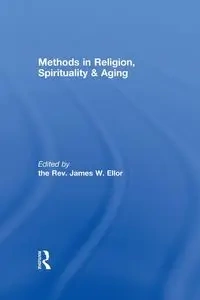 Methods in Religion, Spirituality & Aging - Ellor James W.