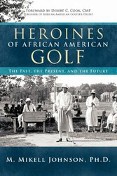 Heroines of African American Golf - Johnson Ph. D. M. Mikell