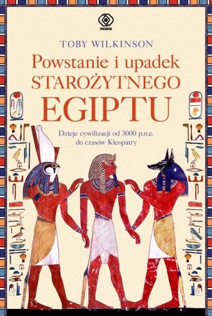 Powstanie i upadek starożytnego Egiptu - Toby Wilkinson, Norbert Radomski