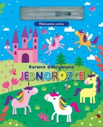 Barwne odkrywanie. Jednorożce. Malowanka wodna - praca zbiorowa