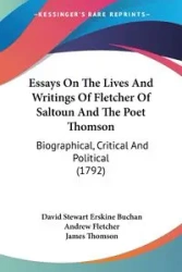 Essays On The Lives And Writings Of Fletcher Of Saltoun And The Poet Thomson - David Stewart Buchan Erskine