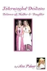 Intermingled Destinies Between A Mother and Daughter - Palmer Ann