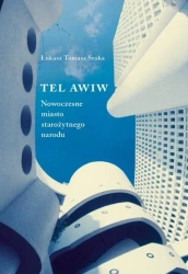 Tel Awiw nowoczesne miasto starożytnego narodu - Łukasz Tomasz Sroka