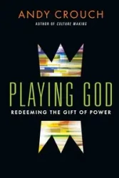 Playing God - Andy Crouch
