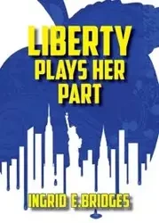 Liberty Plays Her Part - Bridges Ingrid E.