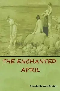 The Enchanted April - von Elizabeth Arnim