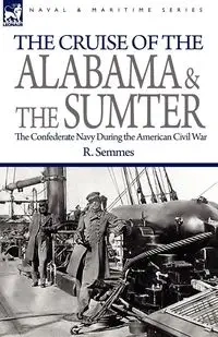 The Cruise of the Alabama and the Sumter - Semmes R.