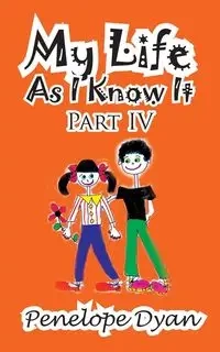 My Life as I Know It--Part IV - Dyan Penelope
