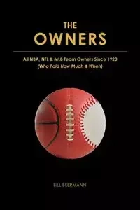 The OWNERS - All NBA, NFL & MLB Team Owners Since 1920 - Bill Beermann