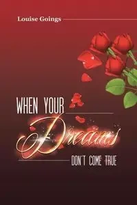 When Your Dreams Don't Come True - Louise Goings