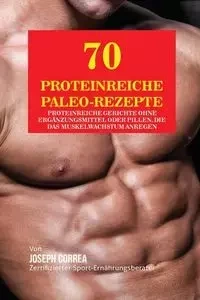 70 Proteinreiche Paleo-Rezepte - Joseph Correa