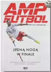 Amp Futbol. Jedną nogą w finale - praca zbiorowa