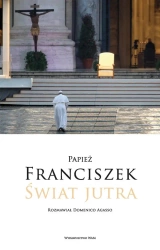 Świat jutra. Rozmawiał Domenico Agasso - Domenico Agasso, Franciszek Papież, Joanna Tomasz