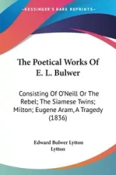 The Poetical Works Of E. L. Bulwer - Edward Lytton Bulwer Lytton