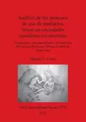 Análisis de los procesos de uso de artefactos líticos en sociedades cazadoras-recolectoras - Manuel Cueto E.