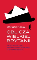 Oblicza Wielkiej Brytanii. Skąd wziął się brexit.. - Dariusz Rosiak