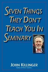 Seven Things They Don't Teach You in Seminary - John Killinger