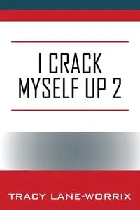 I Crack Myself Up 2 - Tracy Lane-Worrix