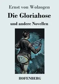 Die Gloriahose - von Wolzogen Ernst