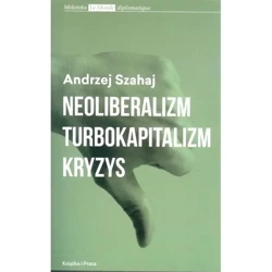 Neoliberalizm, turbokapitalizm, kryzys - ANDRZEJ SZAHAJ