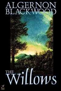 The Willows by Algernon Blackwood, Fiction - Blackwood Algernon