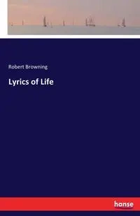 Lyrics of Life - Robert Browning