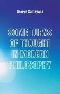 Some Turns of Thought in Modern Philosophy - George Santayana