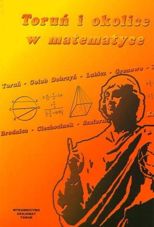 Toruń i okolice w matematyce - praca zbiorowa