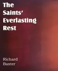 The Saints' Everlasting Rest - Richard Baxter