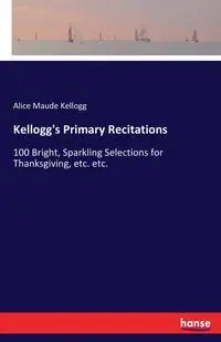 Kellogg's Primary Recitations - Alice Maude Kellogg