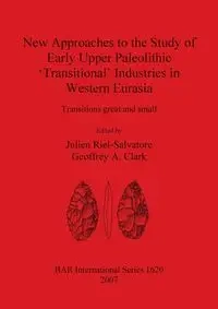 New Approaches to the Study of Early Upper Paleolithic 'Transitional' Industries in Western Eurasia - Riel-Salvatore Julien