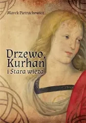 Drzewo, Kurhan i Stara Wieża - Marek Pietrachowicz