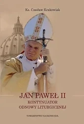 Jan Paweł II Kontynuator Odnowy Liturgicznej - Krakowiak Czesław ks.