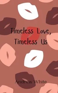Timeless Love, Timeless Us - Andrew White