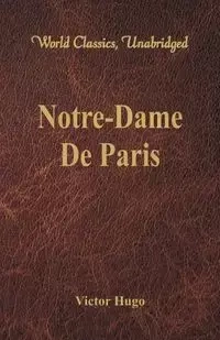 Notre-Dame De Paris (World Classics, Unabridged) - Victor Hugo