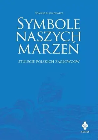 Symbole naszych marzeń. Stulecie polskich... - Tomasz Maracewicz