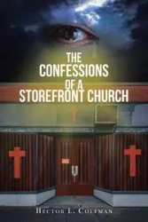 The Confessions Of A Storefront Church - Coleman Hector L.