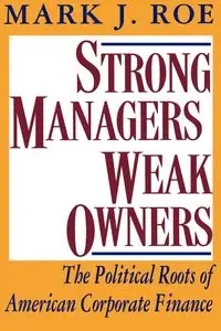 Strong Managers, Weak Owners - Roe Mark J.