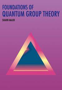 Foundations of Quantum Group Theory - Majid Shahn