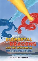 Elemental Dragons and the Invasion of Obliternation - Caleb Lowenstein