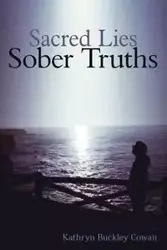 Sacred Lies, Sober Truths - Kathryn Cowan Buckley