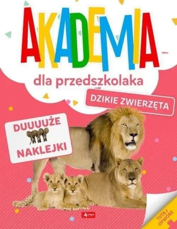 Akademia dla przedszkolaka. Dzikie zwierzęta - praca zbiorowa