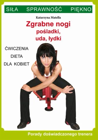 eBook Zgrabne nogi. Pośladki, uda, łydki. Ćwiczenia, dieta dla kobiet - Katarzyna Matella