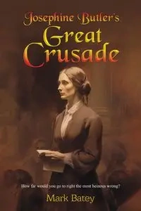 Josephine Butler's Great Crusade - Mark Batey