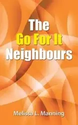 The Go For It Neighbours - Melissa L. Manning