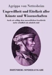 Ungewißheit und Eitelkeit aller Künste und Wissenschaften - von Nettesheim Agrippa