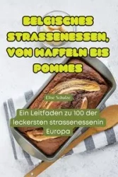 BELGISCHES STRASSENESSEN, VON WAFFELN BIS POMMES - Elise Schulze